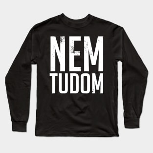 Nem Tudom Hungarian Teacher - I Don't Know Long Sleeve T-Shirt